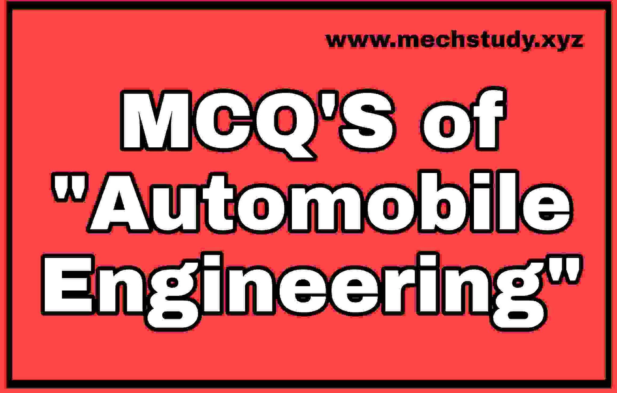 Mcqs of Automobile Engineering (Multiple choice Questions)
