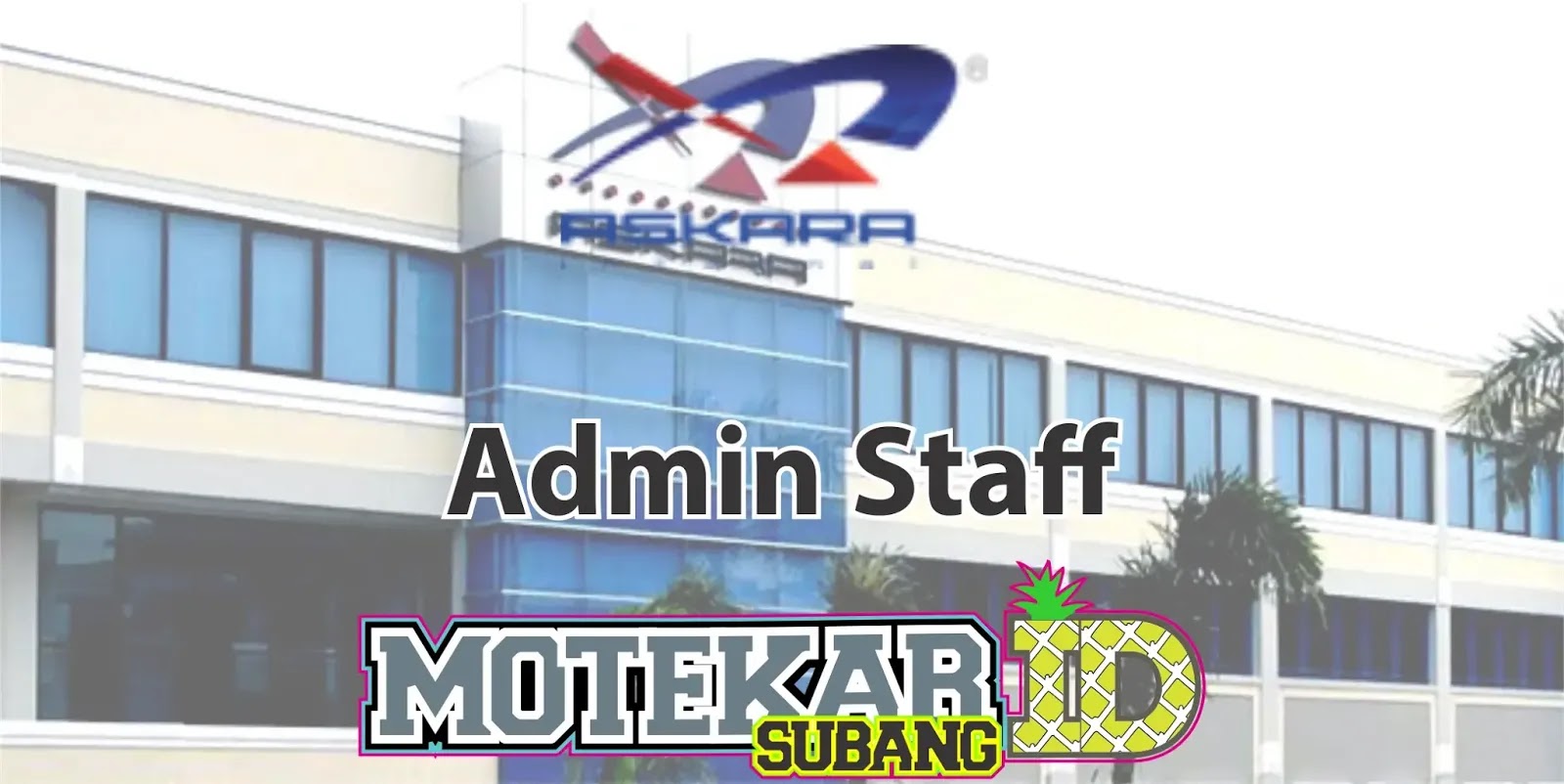 Info Lowongan Pekerjan Admin Staff Pt Askara Internal Cabang Subang 2019 Lowker Subang