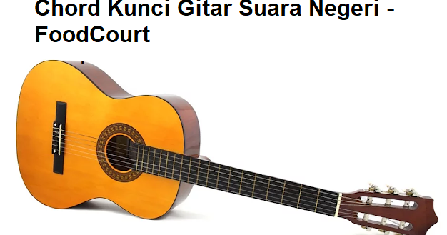 Chord Kunci Gitar Suara Negeri FoodCourt