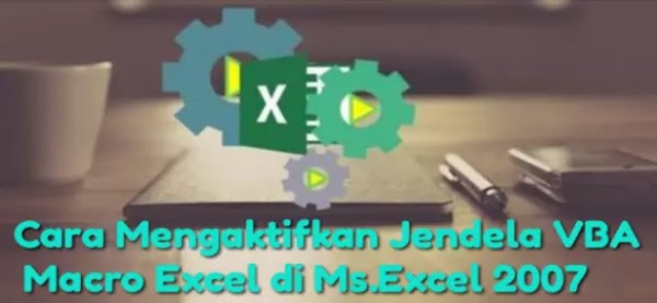 Cara Mengaktifkan Jendela VBA Macro Excel di Ms.Excel 2007 Cara Mengaktifkan Jendela VBA Macro Excel di Ms.Excel 2007