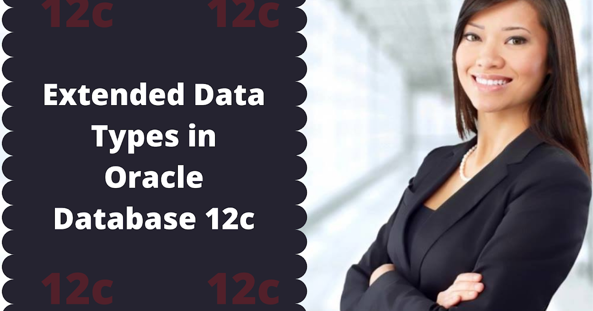 Extended Data Types in Oracle Database 12c | DB Exam Study