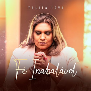 Baixar Música Gospel Fé Inabalável - Talita Isvi Mp3