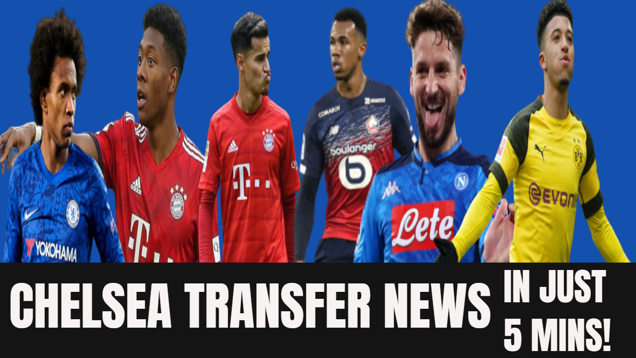 Chelsea Transfer News in 5 Mins // WILLIAN ALABA COUTINHO MAGALHAES MERTENS and SANCHO UPDATE
