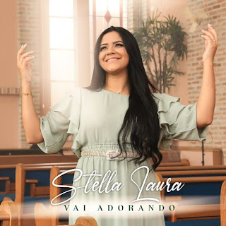 Baixar Música Gospel Vai Adorando - Stella Laura Mp3