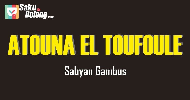 Lirik Lagu Sabyan Gambus - Atouna El Toufoule Cover - AndrowidTech