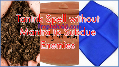 Tantrik Spell without Mantra to Subdue Enemies