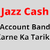 Jazz Cash Account band Karne ka Tarika 2021 Me