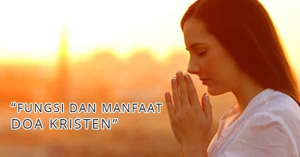 Fungsi dan Manfaat Doa Kristen Katolik Protestan YuKristen