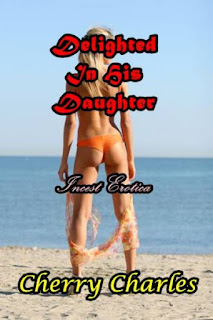 Delighted in His Daughter Incest Erotica by Cherry Charles at Ronaldbooks