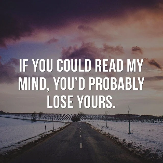 If you could read my mind, you'd probably lose yours. - Picture Quotes