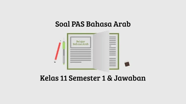 Soal PAS Bahasa Arab Kelas 11 Semester 1 Beserta Jawaban tahun 2020 2021 Soal PAS Bahasa Arab Kelas 11 Semester 1 Beserta Jawaban tahun 2020 2021