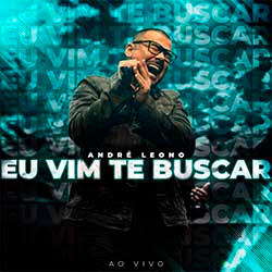 Baixar Música Gospel Eu Vim Te Buscar (Ao Vivo) - André Leono Souza Mp3