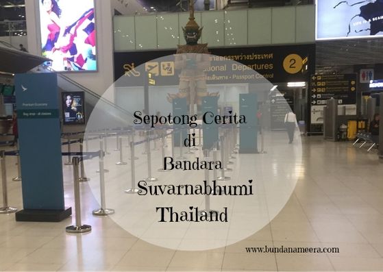 pengalaman di Bandara Suvarnabhumi Thailand, Yang wajib diketahui mengenai Bandara Thailand, larangan merokok di bandara Thailand, imigrasi di thailand