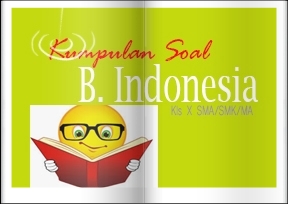 25 Contoh Soal Pilihan Ganda Dan 10 Soal Essay B Indonesia Kelas X Semester Ganjil Kurikulum 2013 Lengkap Dengan Kunci Jawaban Kumpulan Soal