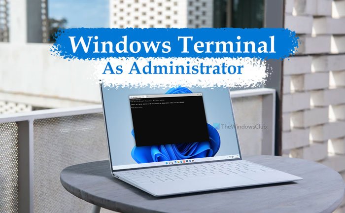 Comment ouvrir Windows Terminal en tant qu'administrateur dans Windows 11