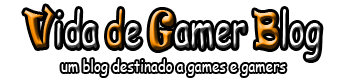 Vida de Gamer Blog ~ seu blog sobre games 