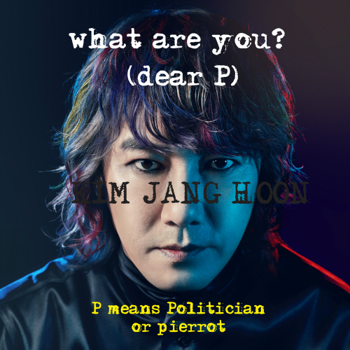 Kim Jang Hoon – What are you? (dear P. Politician or Pierrot) – Single