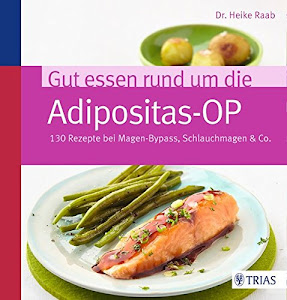 Gut essen rund um die Adipositas-OP: 130 Rezepte bei Magen-Bypass, Schlauchmagen & Co.