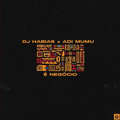 Dj Habias x Adi Mumu - É Negócio (Original Mix)