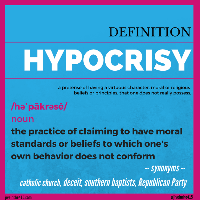 A graphic that reflects the definition of hypocrisy, that says "claiming to have moral standards or beliefs to which one's own behavior does not conform."