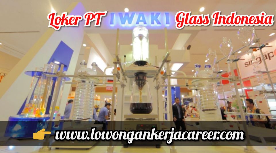 Loker Rancaekek PT Iwaki Glass Indonesia 2020 Kawasan ...