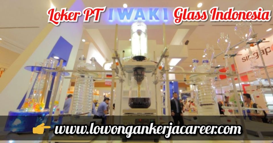 Loker Rancaekek PT Iwaki Glass Indonesia 2020 Kawasan Dwipapuri Abadi - Loker Karir