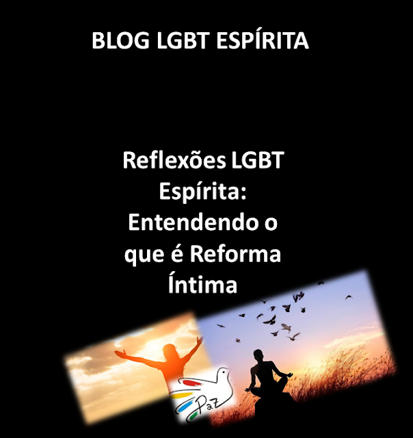 Reflexões LGBT Espírita: Entendendo o que é Reforma Íntima