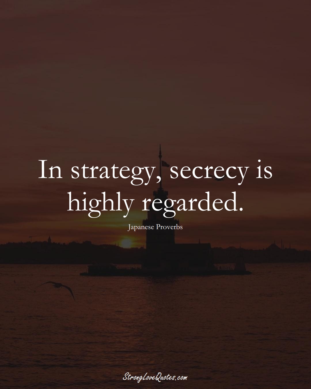 In strategy, secrecy is highly regarded. (Japanese Sayings);  #AsianSayings
