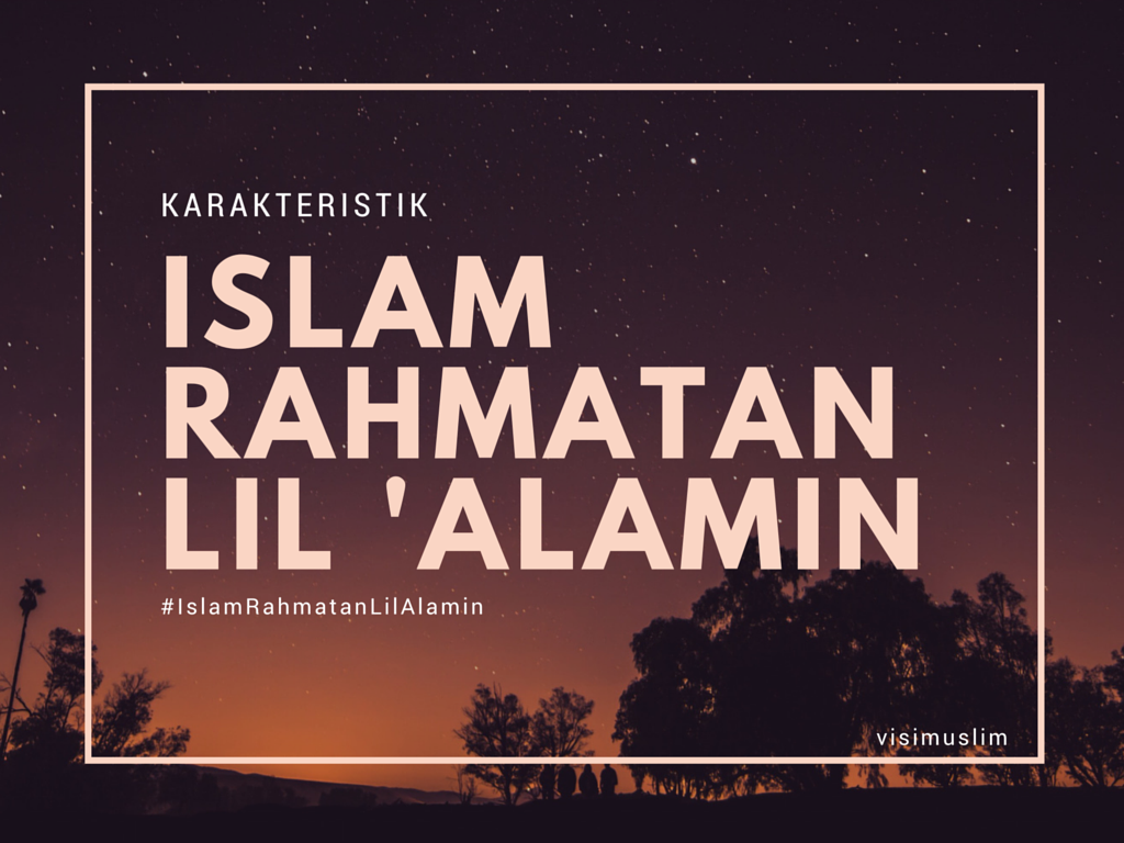 Karakteristik Islam Rahmatan Lil 'Alamin - Visi Muslim  