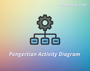 Pengertian Activity Diagram Pengertian Activity Diagram