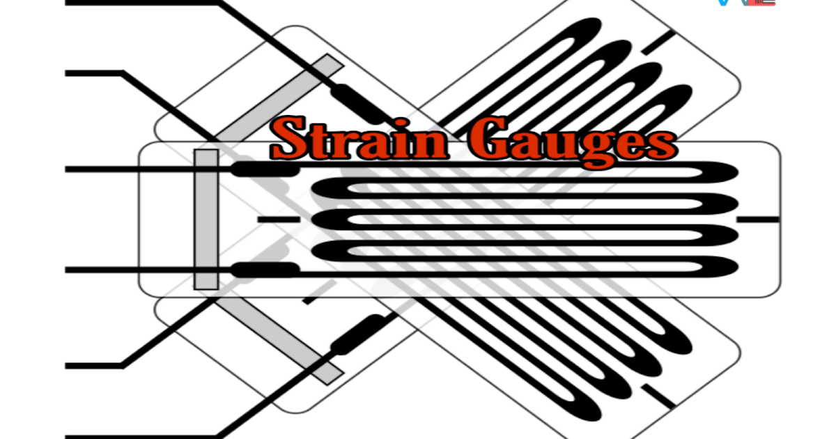 Strain Gauge Different Types of strain Gauge Electrical Measurement