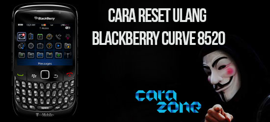 Cara Reset Ulang BlackBerry Curve 8520 Cara Reset Ulang BlackBerry Curve 8520