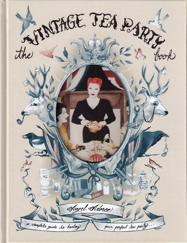 Tea With Friends "The Vintage Tea Party Book" by Angel Adoree