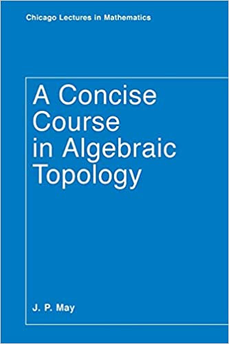 A Concise Course in Algebraic Topology , 1st Edition