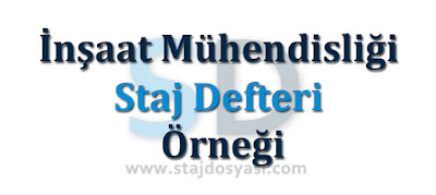 İnşaat Mühendisliği Hazır Şantiye Staj Defter Örneği (Resimli)