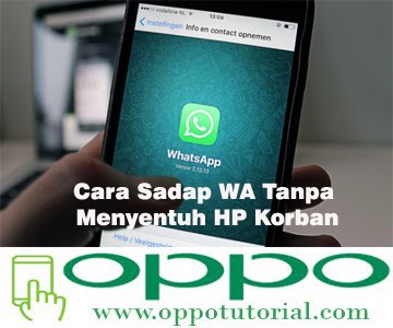 Cara Sadap WA Tanpa Menyentuh HP Korban - Oppotutorial
