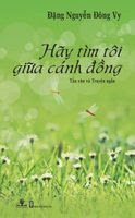 Hãy Tìm Tôi Giữa Cánh Đồng - Đặng Nguyễn Đông Vy