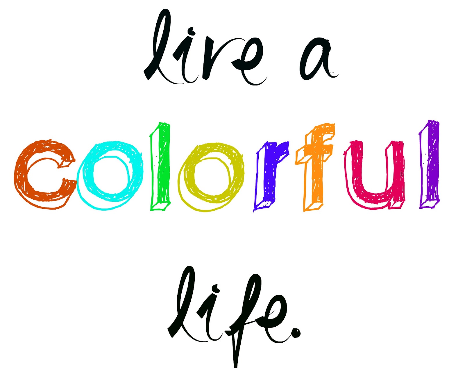 Colorful life. Life Color. Color your Life. Life is colorful.