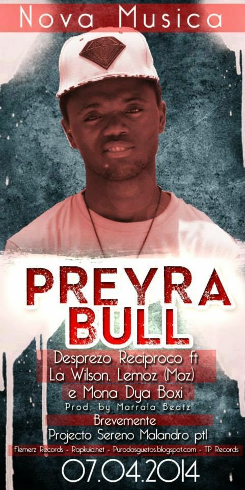 Desprezo Reciproco - Preyra Bull ft La Wilson, Lemoz (Moz) e Mona Dya Boxi Prod. by: Marrala Beatz (Download Free)