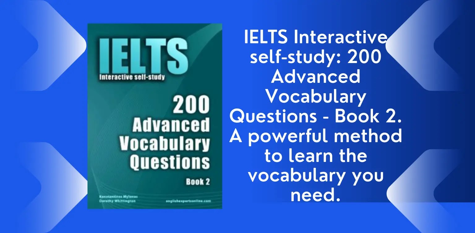 Free English Books: IELTS Interactive self-study: 200 Advanced Vocabulary Questions - Book 2. A powerful method to learn the vocabulary you need.