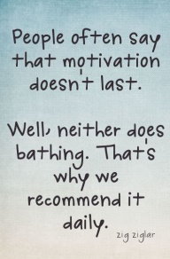 People often say that motivation doesn't last - QUOTES and STORIES