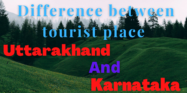 Difference between tourist place between Uttarakhand and Karnataka