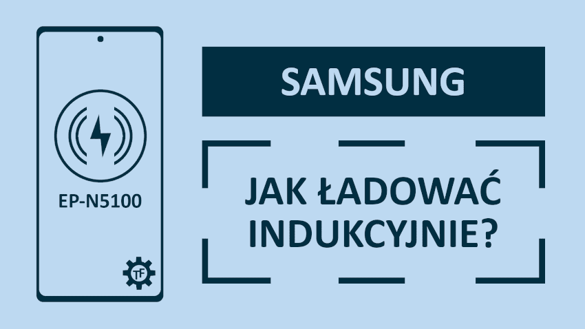 Jak ładować telefon indukcyjnie? Test ładowarki od Samsunga EP-N5100 Jak ładować telefon indukcyjnie? Test ładowarki od Samsunga EP-N5100