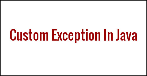 Custom Exception In Java ~ JAVA95