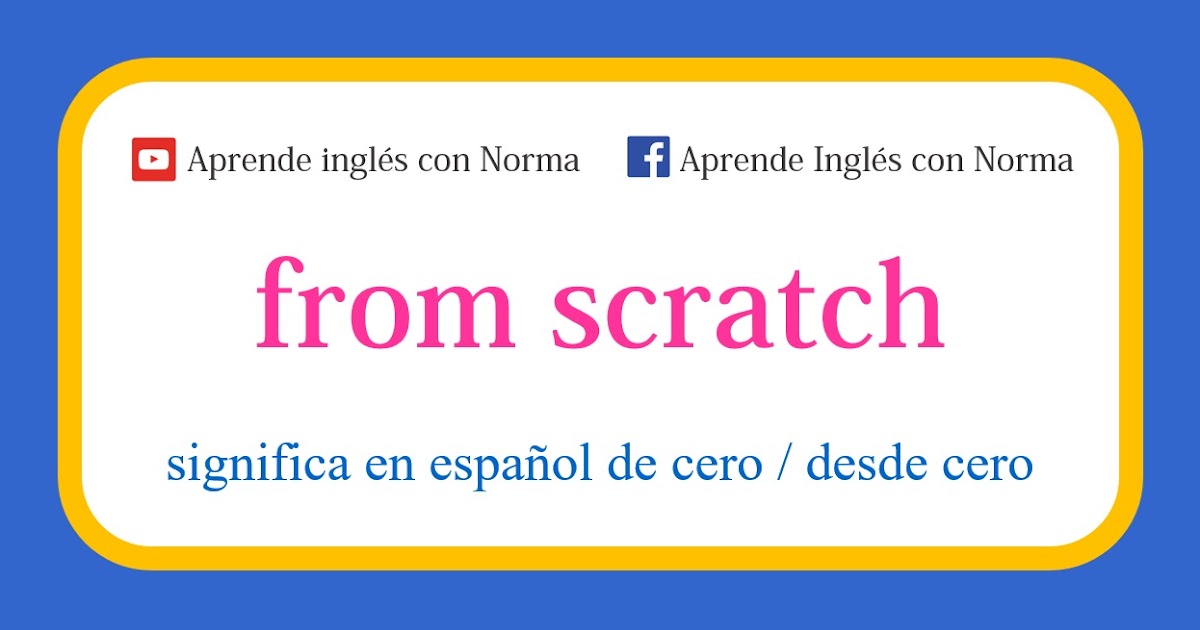 significado de 'from scratch'