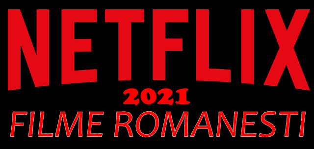 Filme românești 2021 pe Netflix
