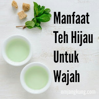 Inilah Khasiat Teh Hijau Untuk Kulit Wajah Inilah Khasiat Teh Hijau Untuk Wajah