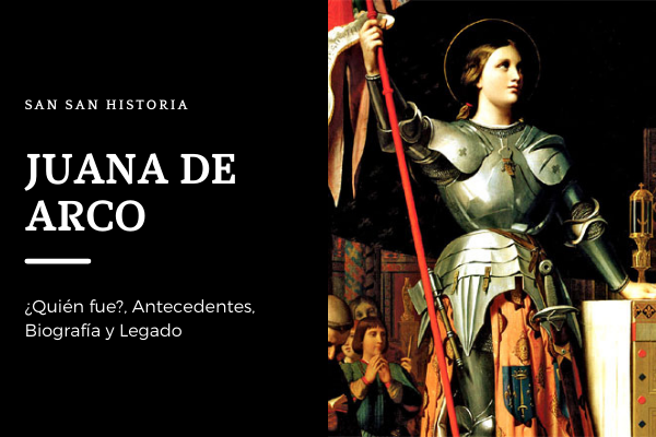 Juana de Arco~¿Quien fue?, Antecedentes, Biografía y Legado