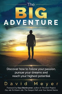 The Big Adventure: Discover how to follow your passion, pursue your dreams, and reach your highest potential