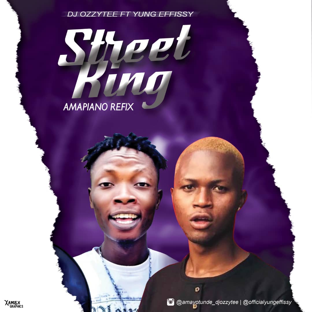 [Music] DJ Ozzytee ft. Yung Effissy Street King (Ampiano Refix)